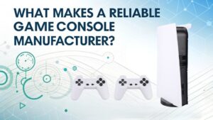 What Makes a Reliable Game Console Manufacturer?