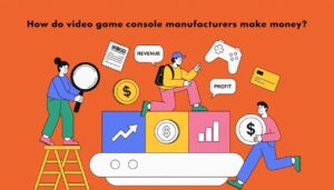 How do video game console manufacturers make money?